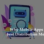 Why Mobile Apps are best Distribution Medium